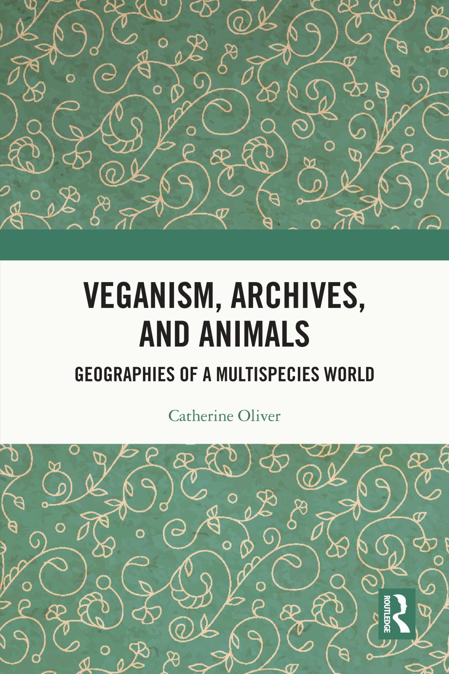 Veganism Archives And Animals Geographies Of A Multispecies World Catherine Oliver