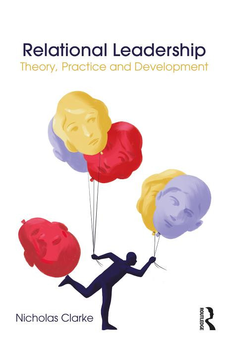 Relational Leadership Theory Practice And Development Nicholas Clarke