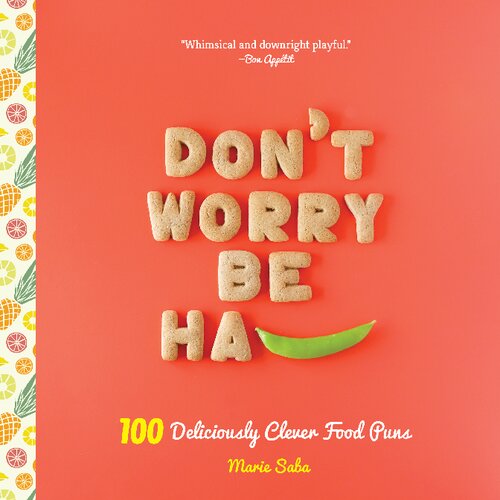 Dont Worry Be Hapea 101 Deliciously Clever Food Puns Marie Saba