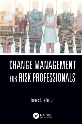 Change Management For Risk Professionals 1st Edition James J Leflar Jr