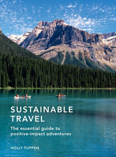 Sustainable Travel The Essential Guide To Positive Impact Adventures Holly Tuppen