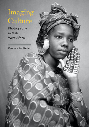 Imaging Culture Photography In Mali West Africa Candace M Keller