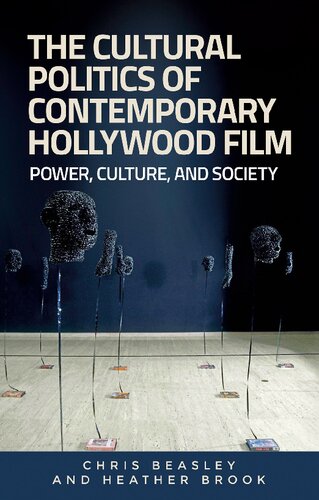 The Cultural Politics Of Contemporary Hollywood Film Power Culture And Society Chris Beasley Heather Brook