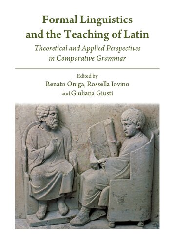 Formal Linguistics And The Teaching Of Latin Theoretical And Applied Perspectives In Comparative Grammar Unabridged Giuliana Giusti