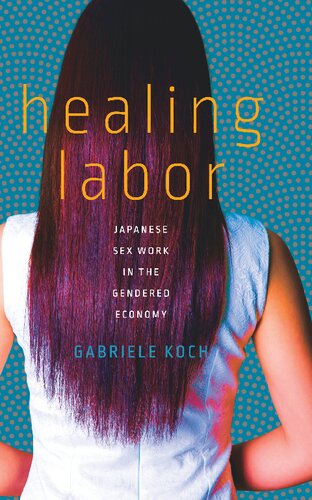 Healing Labor Japanese Sex Work In The Gendered Economy Gabriele Koch