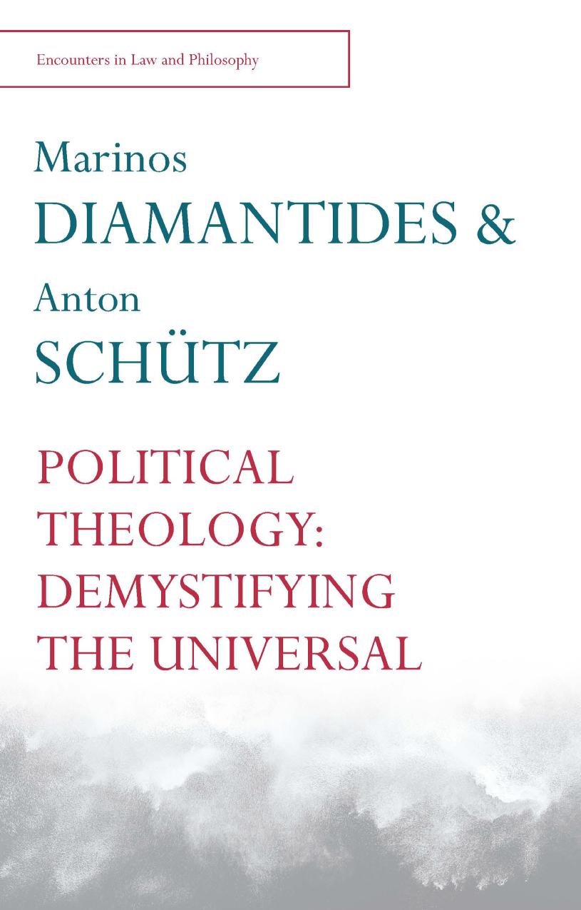 Political Theology Demystifying The Universal Encounters In Law And Philosophy Encounters In Law Philosophy Marinos Diamantides