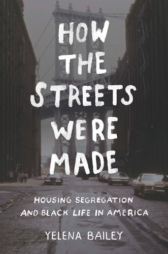 How The Streets Were Made Housing Segregation And Black Life In America Yelena Bailey