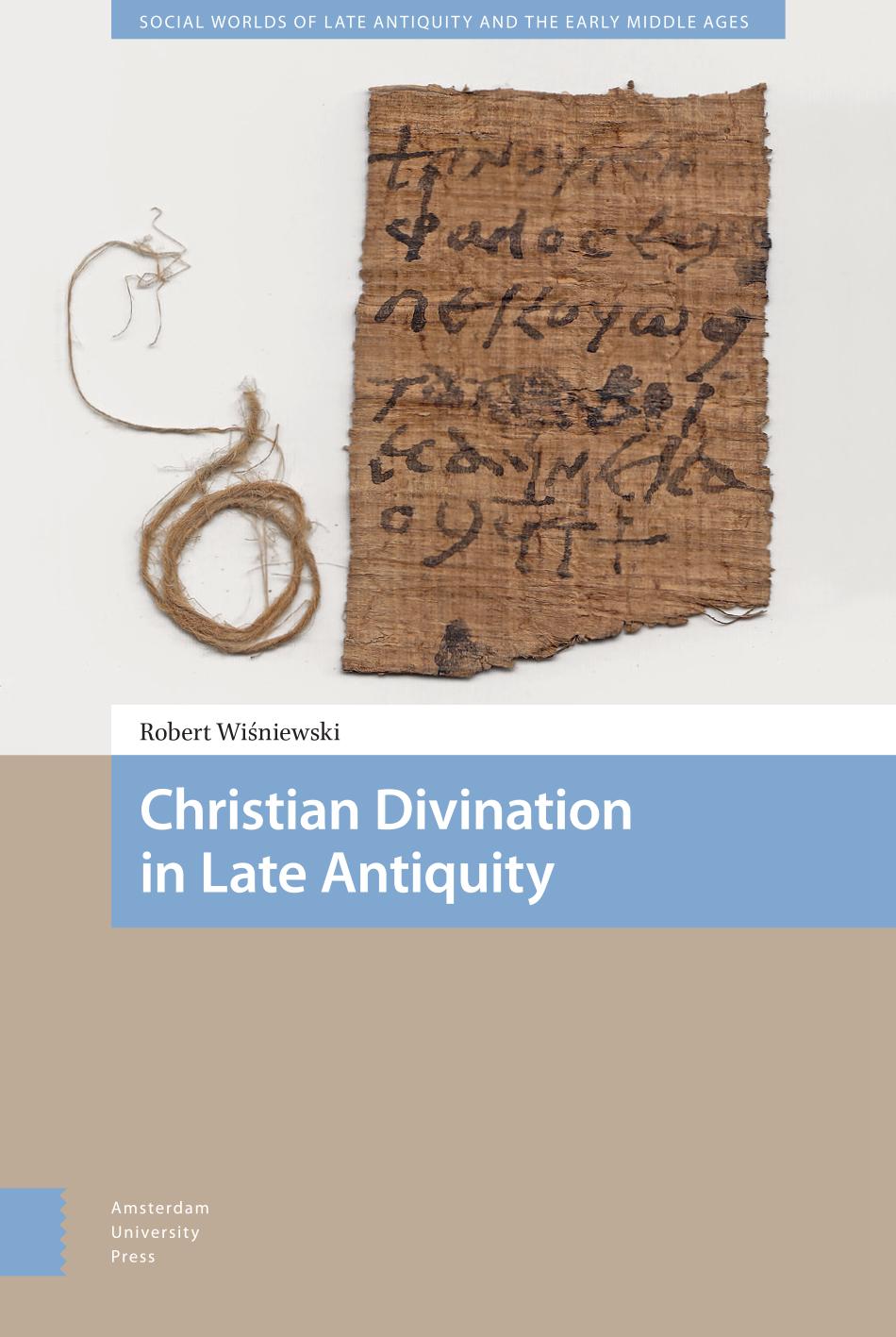 Christian Divination In Late Antiquity Robert Winiewski