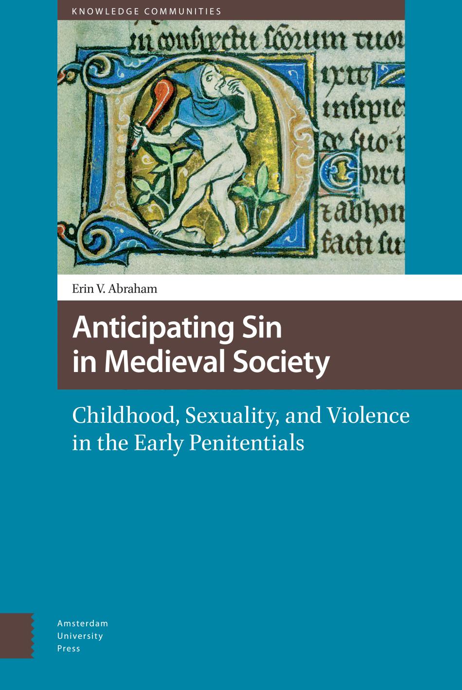 Anticipating Sin In Medieval Society Childhood Sexuality And Violence In The Early Penitentials Erin Vanessia Abraham