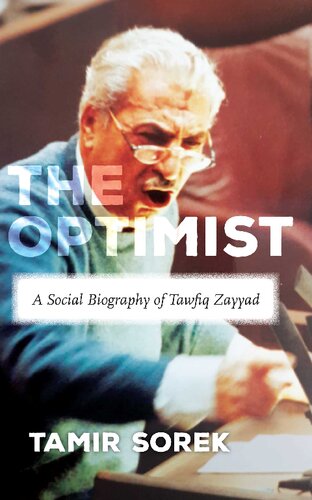 The Optimist A Social Biography Of Tawfiq Zayyad 1st Edition Tamir Sorek