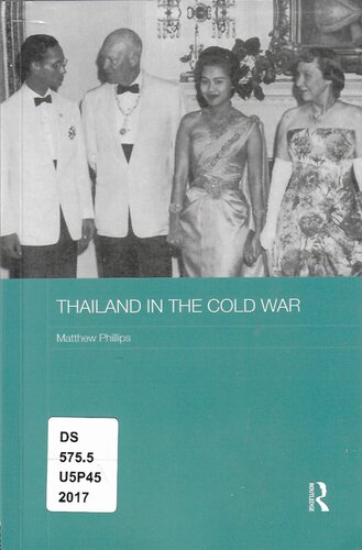 Thailand In The Cold War Routledge Studies In The Modern History Of Asia 1st Edition Phillips