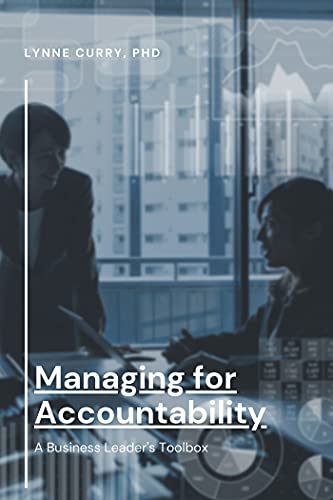 Managing For Accountability A Business Leaders Toolbox Lynne Curry