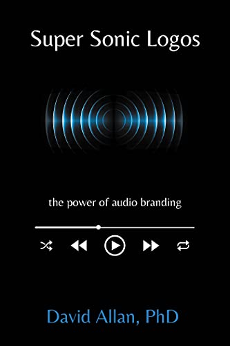 Super Sonic Logos The Power Of Audio Branding David Allan