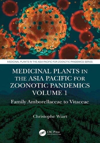 Medicinal Plants In The Asia Pacific For Zoonotic Pandemics Volume 1 Family Amborellaceae To Vitaceae Christophe Wiart Taylor Francis Group