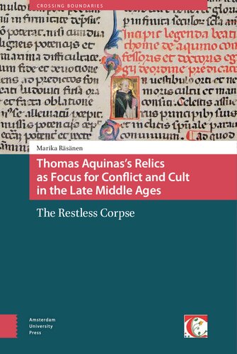 Thomas Aquinass Relics As Focus For Conflict And Cult In The Late Middle Ages The Restless Corpse Crossing Boundaries Turku Medieval And Early Modern Studies Dr Marika Rsnen