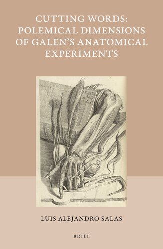 Cutting Words Polemical Dimensions Of Galens Anatomical Experiments Studies In Ancient Medicine Luis Alejandro Salas