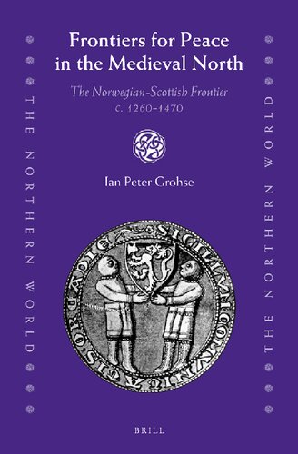 Frontiers For Peace In The Medieval North The Norwegianscottish Frontier C 12601470 Northern World Ian Peter Grohse