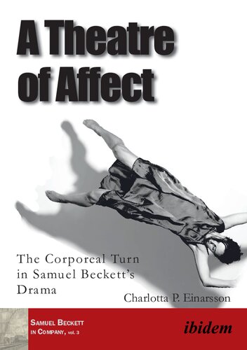 A Theatre Of Affect The Corporeal Turn In Samuel Becketts Drama Samuel Beckett In Company Charlotta P Einarsson