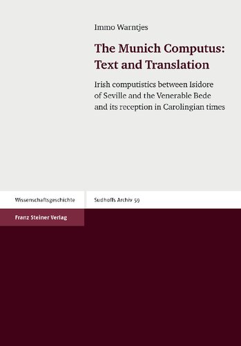 The Munich Computus Text And Translation Irish Computistics Between Isidore Of Seville And The Venerable Bede And Its Reception In Carolingian Times Sudhoffs Archiv Beihefte Illustrated D Warntjes