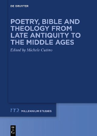 Poetry Bible And Theology From Late Antiquity To The Middle Ages 1 Auflage Michele Cutino Editor