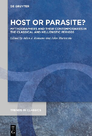 Host Or Parasite Mythographers And Their Contemporaries In The Classical And Hellenistic Periods Allen J Romano Editor John Marincola Editor