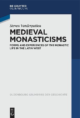Medieval Monasticisms Forms And Experiences Of The Monastic Life In The Latin West Steven Vanderputten