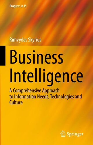 Business Intelligence A Comprehensive Approach To Information Needs Technologies And Culture 1st Ed 2021 Rimvydas Skyrius