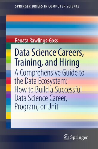 Data Science Careers Training And Hiring A Comprehensive Guide To The Data Ecosystem How To Build A Successful Data Science Career Program Or Unit 1st Ed 2019 Renata Rawlingsgoss