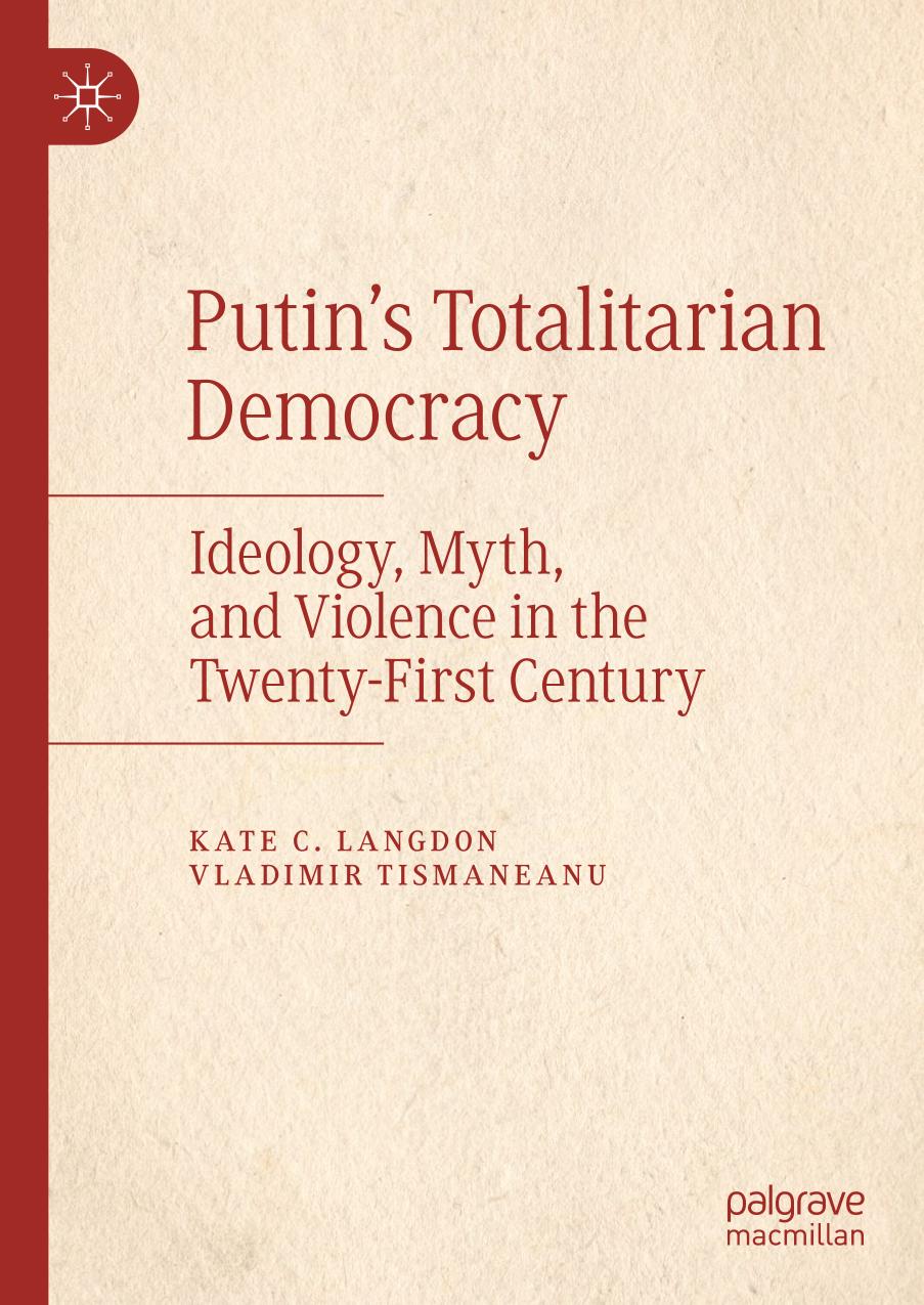 Putins Totalitarian Democracy Ideology Myth And Violence In The Twentyfirst Century 1st Ed 2020 Kate C Langdon
