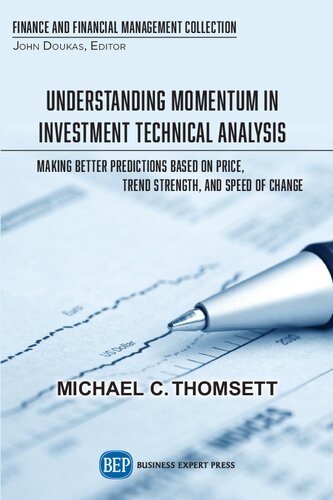 Understanding Momentum In Investment Technical Analysis Making Better Predictions Based On Price Trend Strength And Speed Of Change Michael C Thomsett