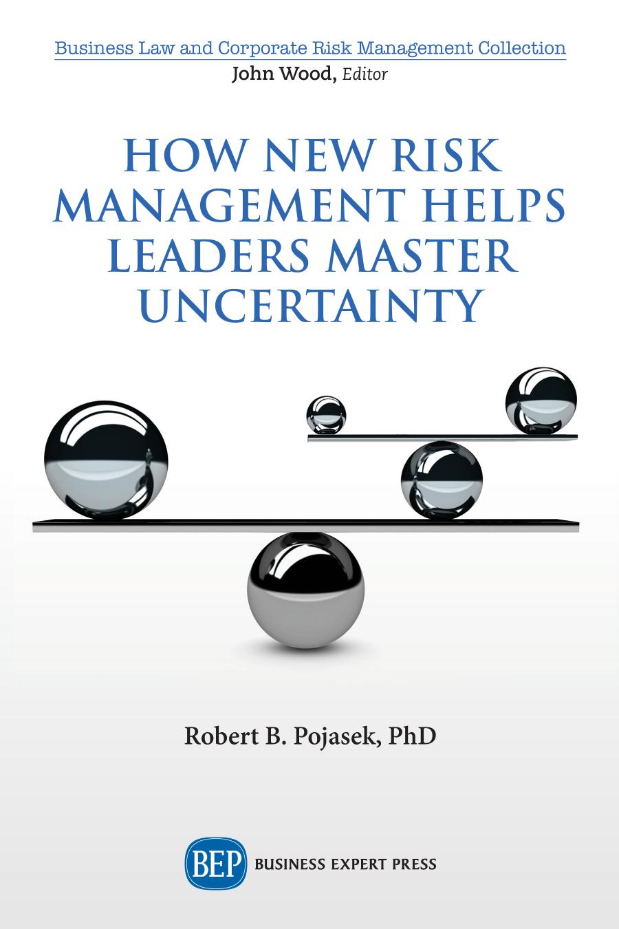 How New Risk Management Helps Leaders Master Uncertainty Robert B Pojasek