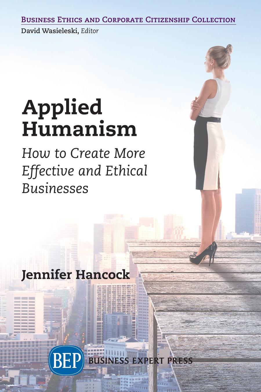 Applied Humanism How To Create More Effective And Ethical Businesses Jennifer Hancock