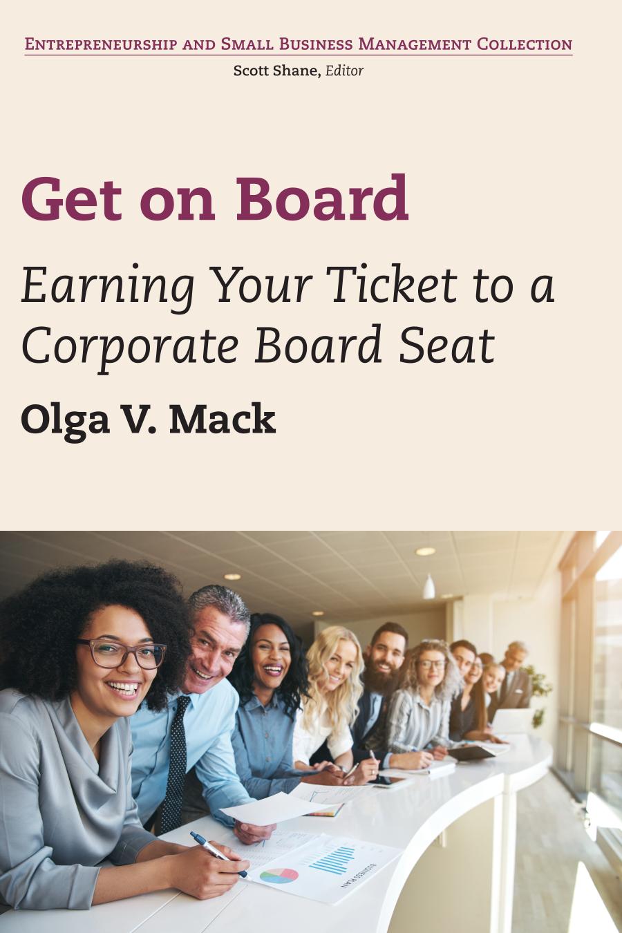 The Get On Board Earning Your Ticket To A Corporate Board Seat Olga V Mack