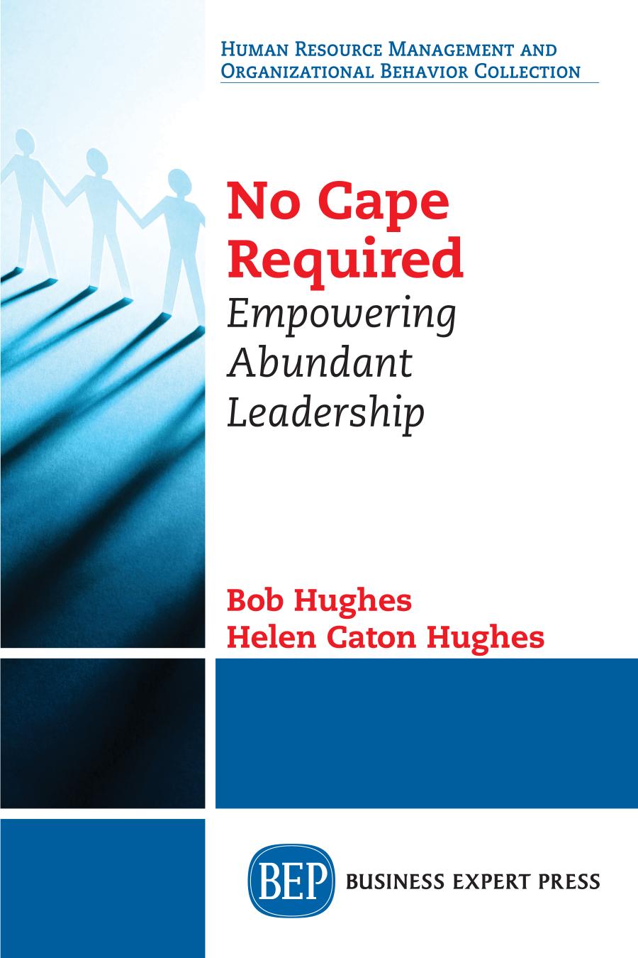 No Cape Required Empowering Abundant Leadership Bob Hughes Author Helen Caton Hughes Author