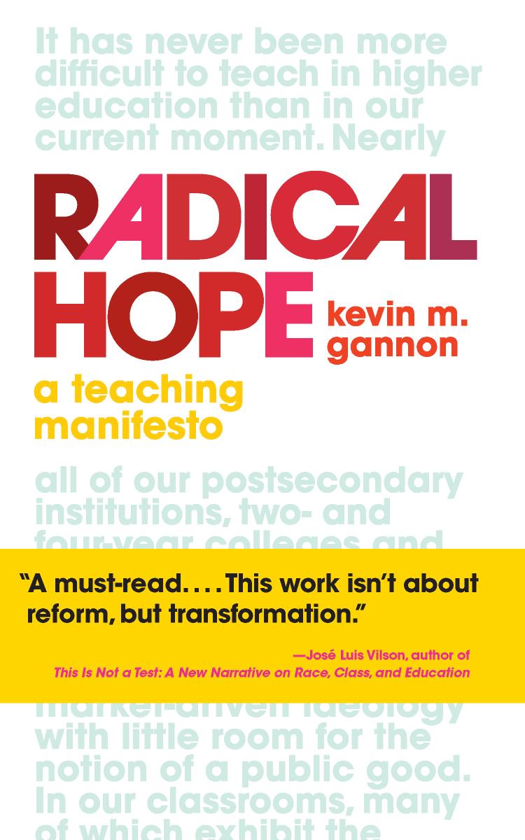 Radical Hope A Teaching Manifesto Teaching And Learning In Higher Education Kevin M Gannon Author