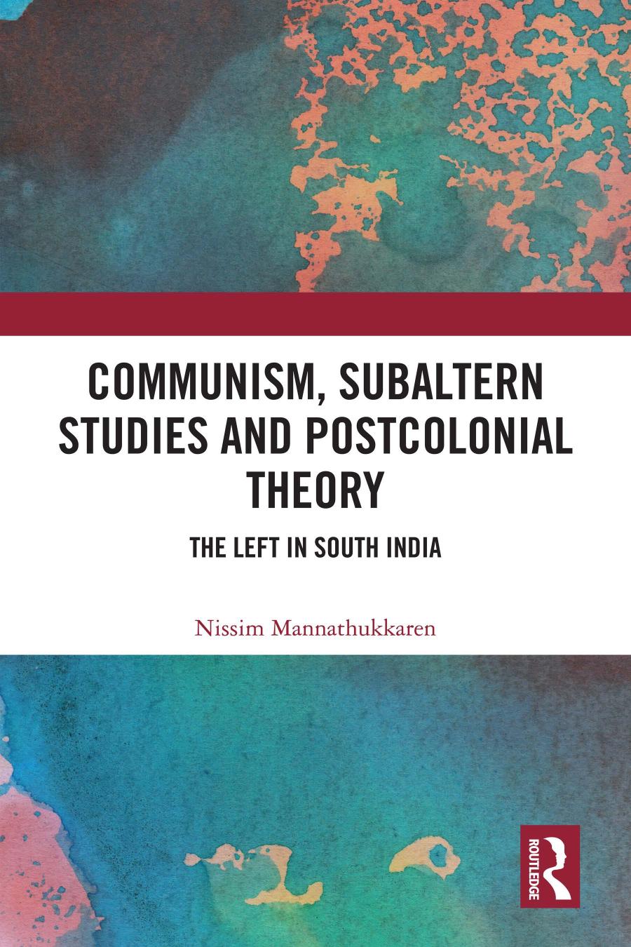 Communism Subaltern Studies And Postcolonial Theory The Left In South India Nissim Mannathukkaren