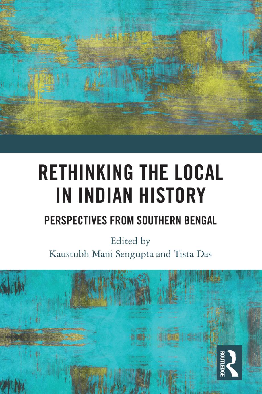 Rethinking The Local In Indian History Perspectives From Southern Bengal Kaustubh Mani Sengupta And Tista Das