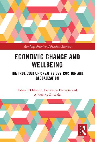Economic Change And Wellbeing The True Cost Of Creative Destruction And Globalization Routledge Frontiers Of Political Economy 1st Edition Fabio Dorlando
