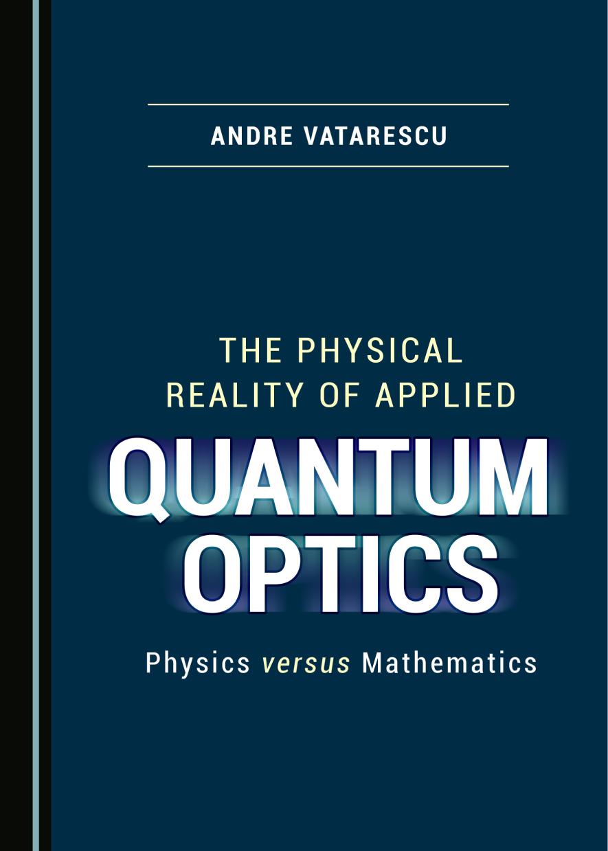 The Physical Reality Of Applied Quantum Optics Physics Versus Mathematics Andre Vatarescu
