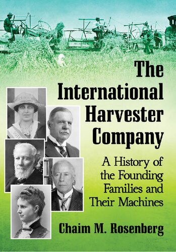 The International Harvester Company A History Of The Founding Families And Their Machines Chaim M Rosenberg
