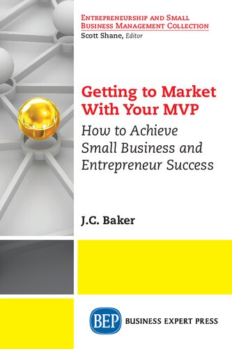 Getting To Market With Your Mvp How To Achieve Small Business And Entrepreneur Success Jc Baker Author