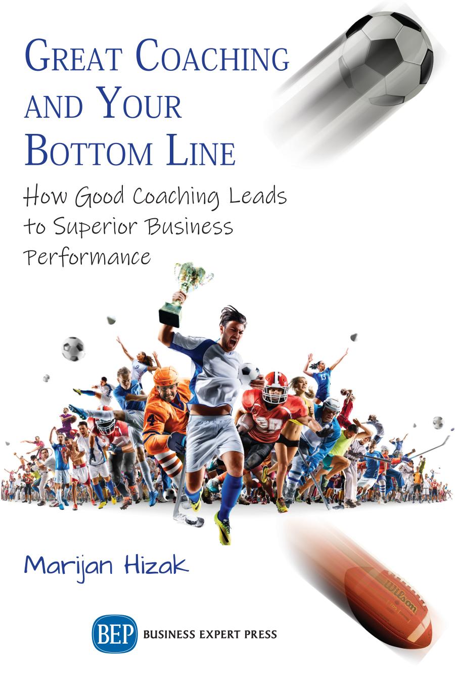 Great Coaching And Your Bottom Line How Good Coaching Leads To Superior Business Performance Marijan Hizak