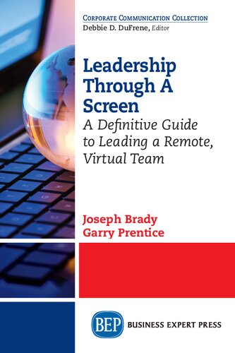 Leadership Through A Screen A Definitive Guide To Leading A Remote Virtual Team Joseph Brady Author Garry Prentice Author