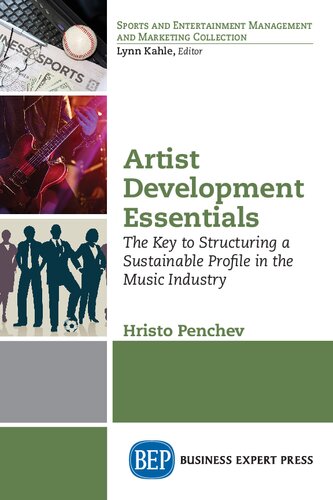 Artist Development Essentials The Key To Structuring A Sustainable Profile In The Music Industry 1st Edition Hristo Penchev Author