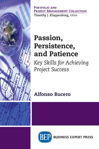 Passion Persistence And Patience Key Skills For Achieving Project Success 1st Edition Alfonso Bucero Author