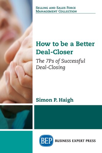 How To Be A Better Dealcloser The 7ps Of Successful Dealclosing 1st Edition Simon P Haigh Author