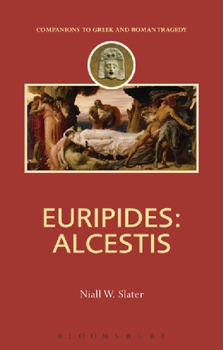 Euripides Alcestis Companions To Greek And Roman Tragedy Niall W Slater