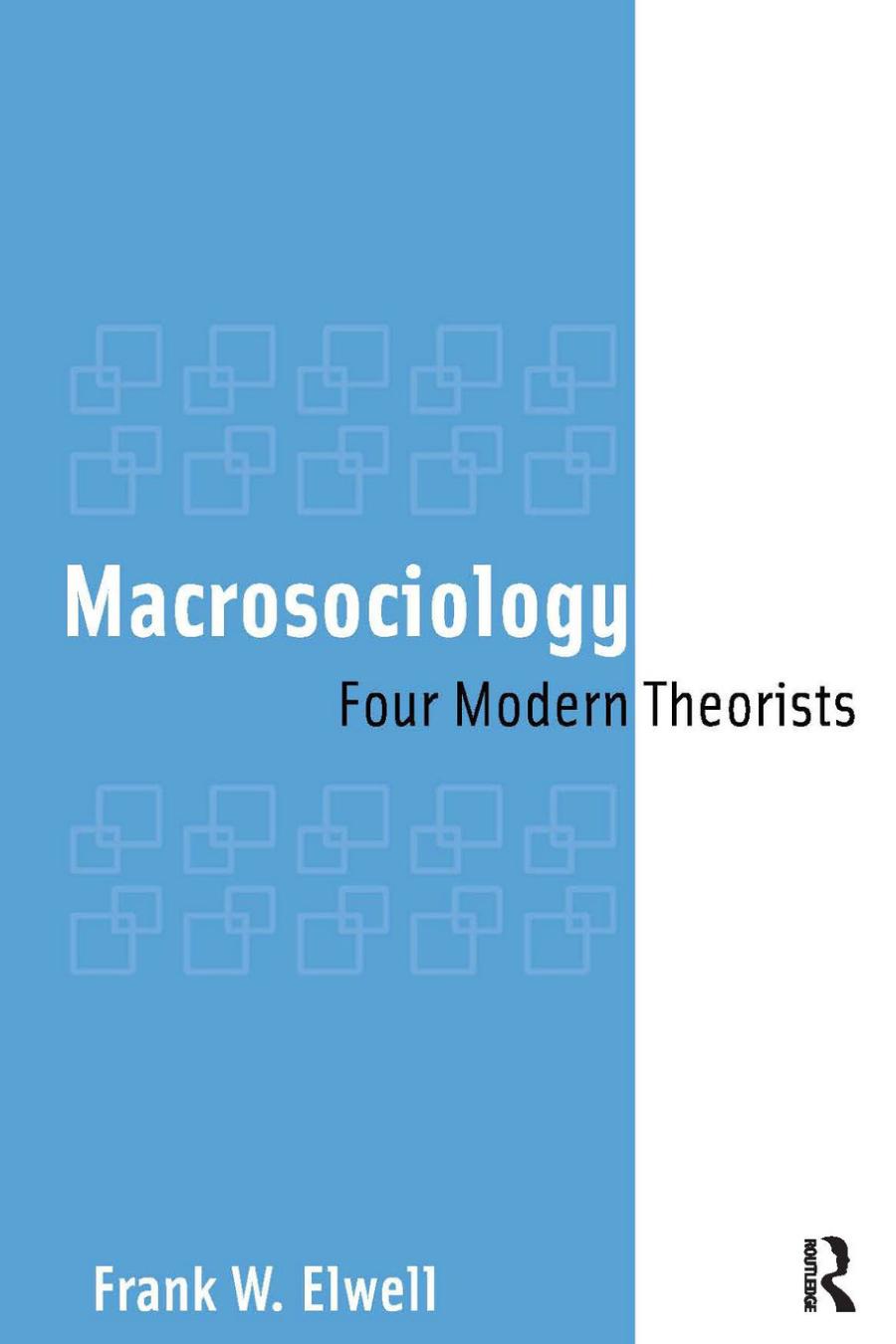 Macrosociology Four Modern Theorists 1st Edition Frank W Elwell