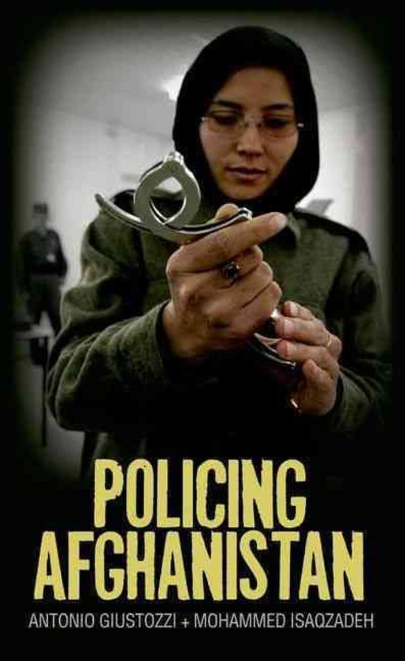 Policing Afghanistan The Politics Of The Lame Leviathan Illustrated Antonio Giustozzi