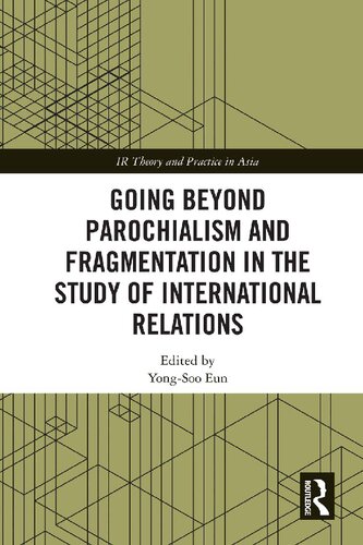 Going Beyond Parochialism And Fragmentation In The Study Of International Relations Yongsoo Eun